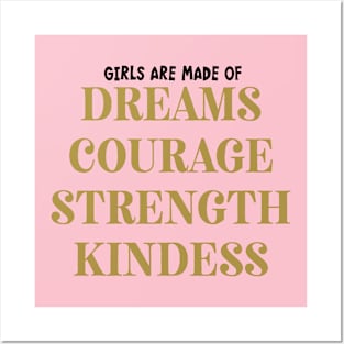 Girls Are Made Of Dreams, Courage, Strength, Kindness. Posters and Art